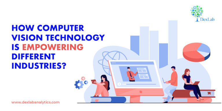 How Computer Vision Technology Is Empowering Different Industries?