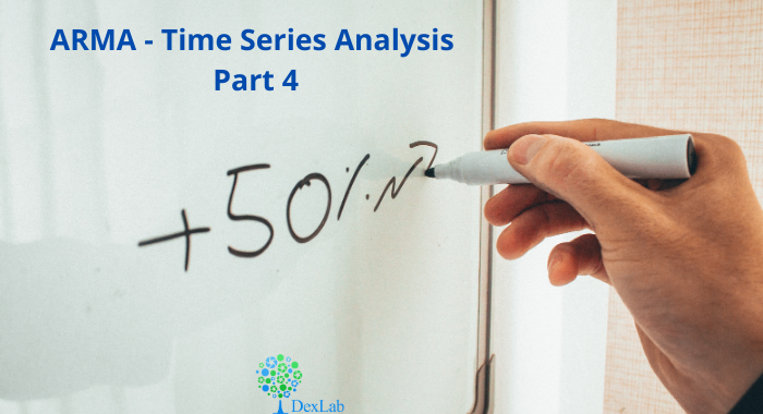 ARMA- Time Series Analysis Part 4